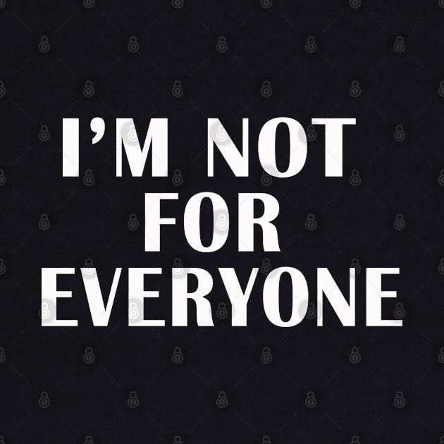 I'M NOT FOR EVERYONE by adil shop